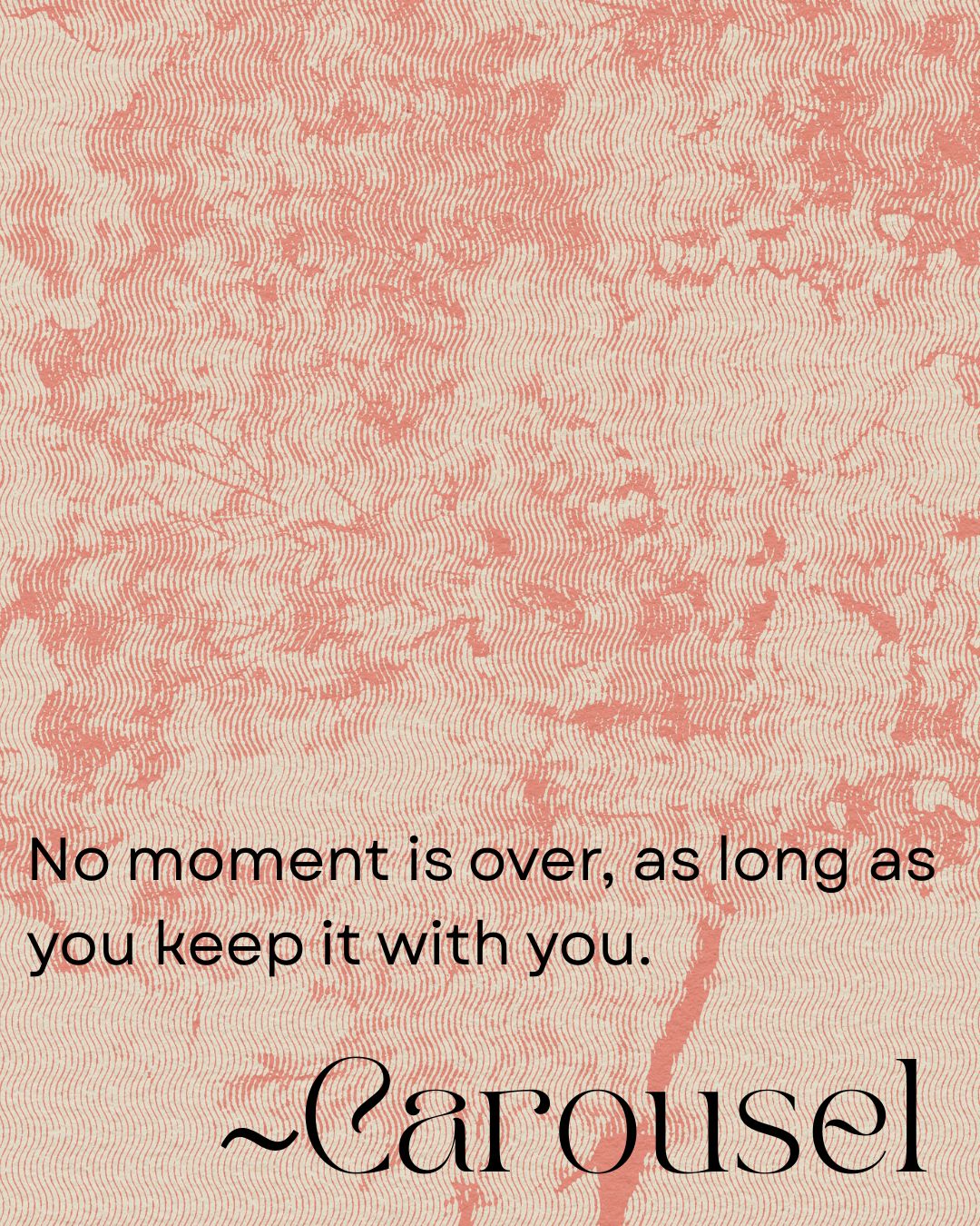 No moment is over